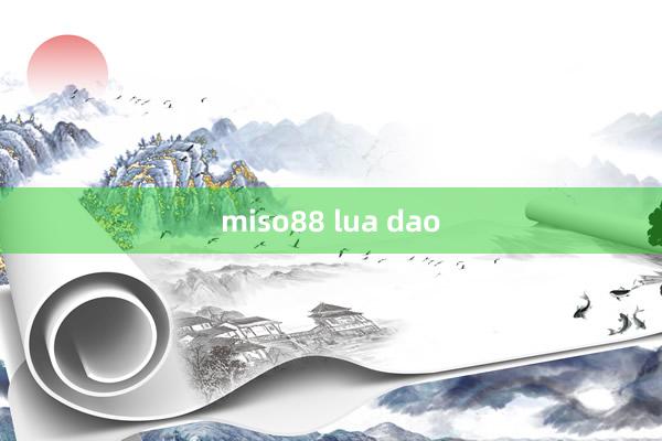 miso88 lua dao