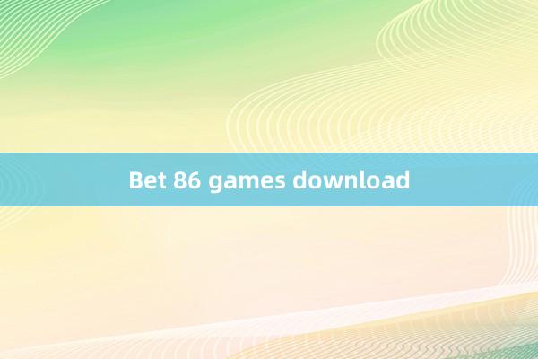 Bet 86 games download